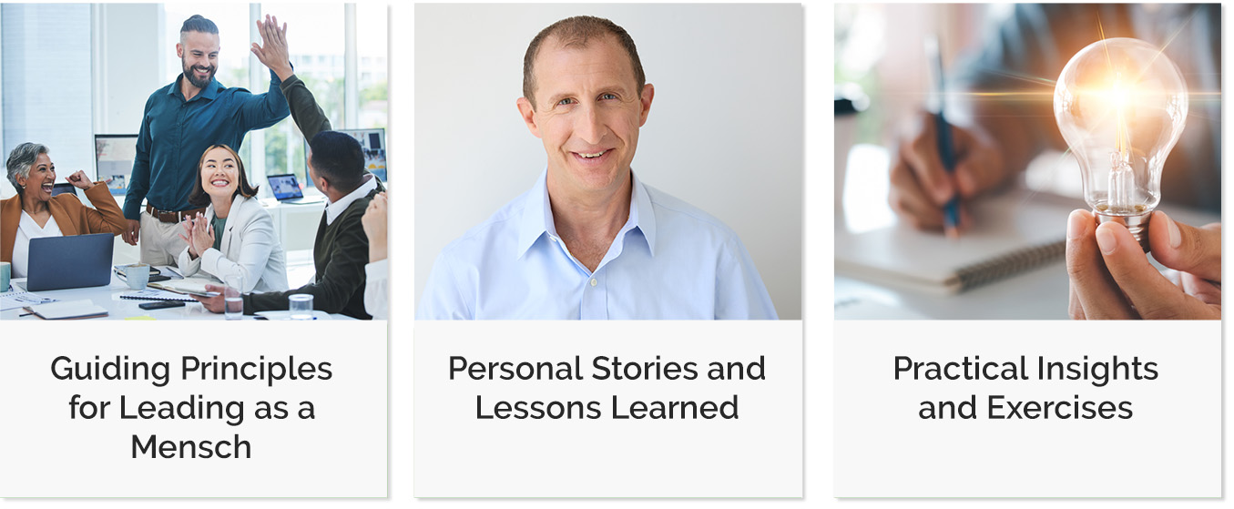 Guiding principles for leading as a Mensch, Personal stories and lessons learned, practical insights and exercises.